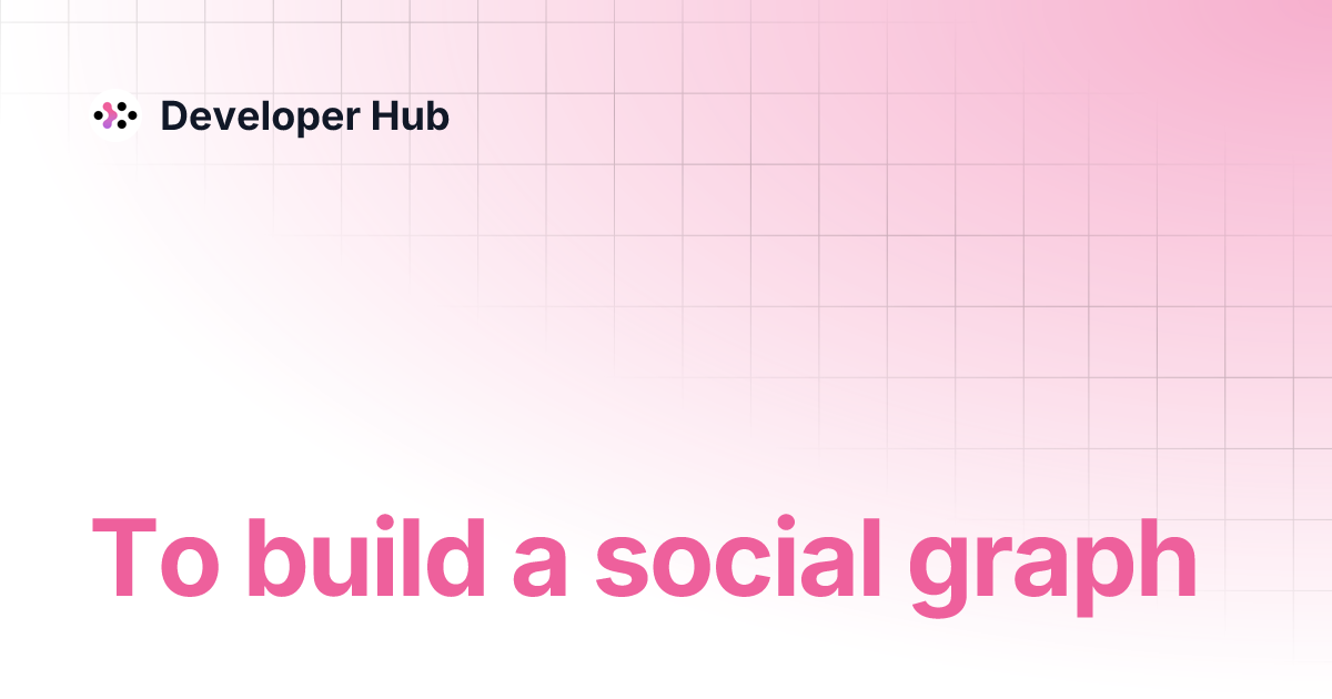 To build a social graph | Developer Hub